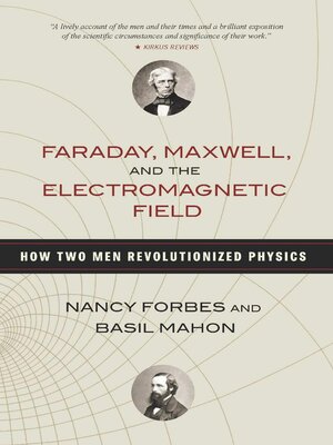 cover image of Faraday, Maxwell, and the Electromagnetic Field